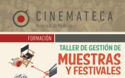 Taller de Gestión de Festivales. Cinemateca Municipal de Medellín –  2017